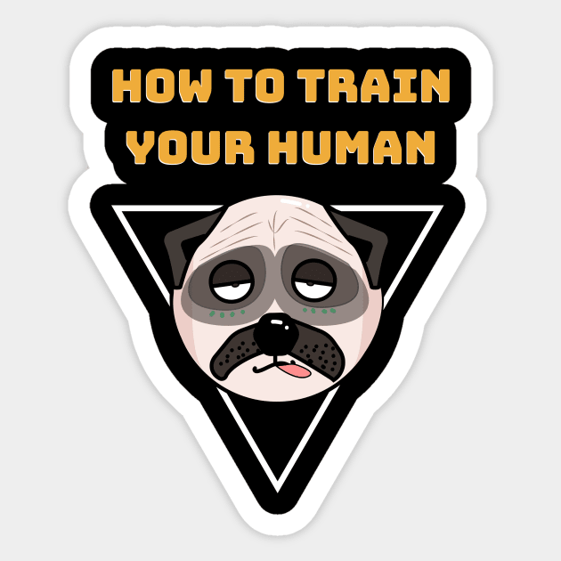 How To Train Your Human Sticker by Artmoo